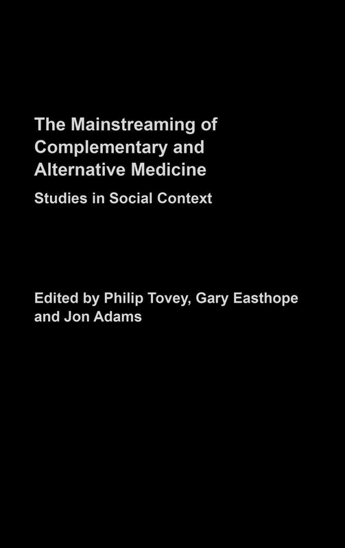 The Mainstreaming Complementary and Alternative Medicine: Studies in Social Context