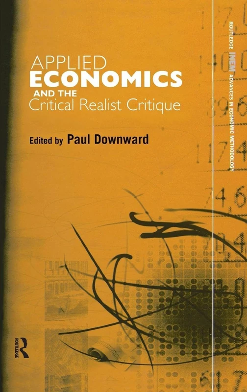 Applied Economics and the Critical Realist Critique: 2 (Routledge INEM Advances in Economic Methodology)