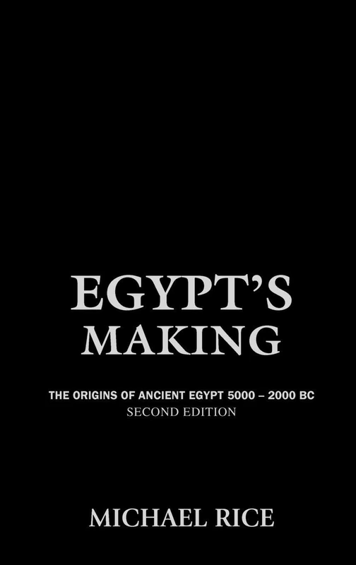 Egypt's Making: The Origins of Ancient Egypt 5000-2000 BC
