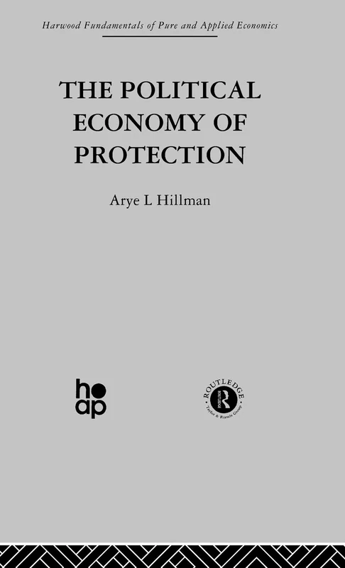 The Political Economy of Protection (Harwood Fundamentals of Pure and Applied Economics)