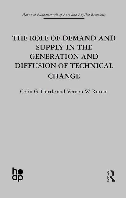 The Role of Demand and Supply in the Generation and Diffusion of Technical Change (Harwood Fundamentals of Pure and Applied Economics)