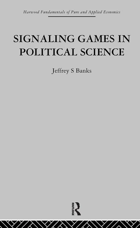 Signalling Games in Political Science (Fundamentals of Pure and Applied Economics)