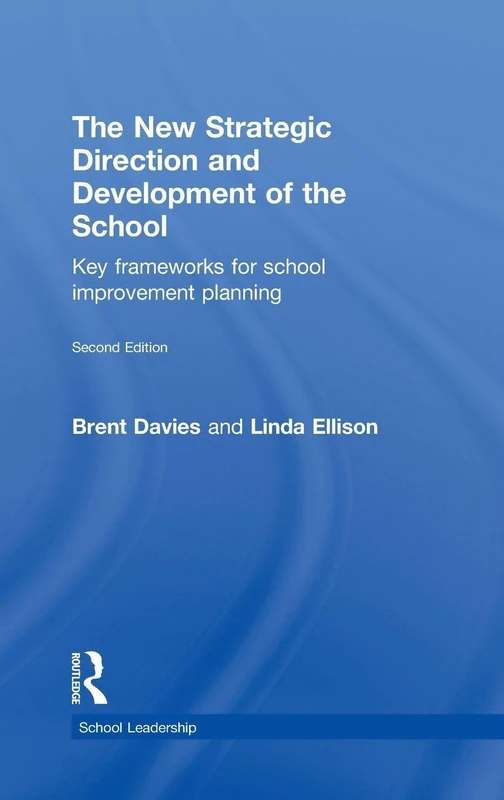 The New Strategic Direction and Development of the School: Key Frameworks for School Improvement Planning (School Leadership)