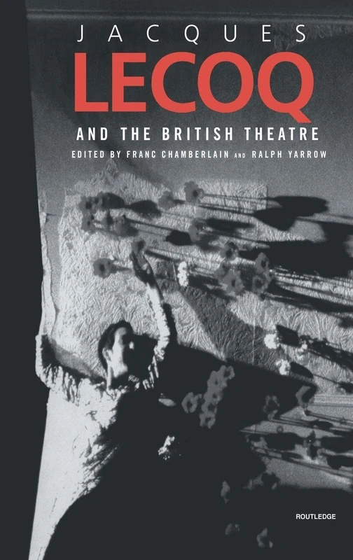 Jacques Lecoq and the British Theatre (Contemporary Theatre Studies)