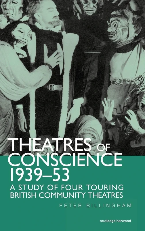 Theatre of Conscience 1939-53: A Study of Four Touring British Community Theatres: 41 (Routledge Harwood Contemporary Theatre Studies) - Image 1