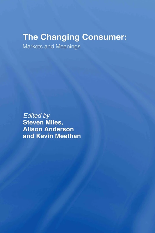 Routledge - The Changing Consumer: Markets and Meanings