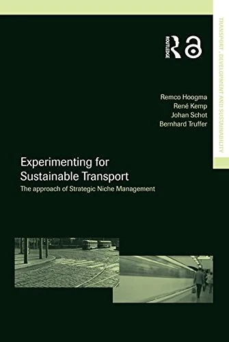 Experimenting for Sustainable Transport: The Approach of Strategic Niche Management (Transport, Development and Sustainability Series)