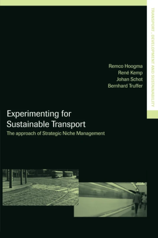 Experimenting for Sustainable Transport: The Approach of Strategic Niche Management (Transport, Development and Sustainability Series)
