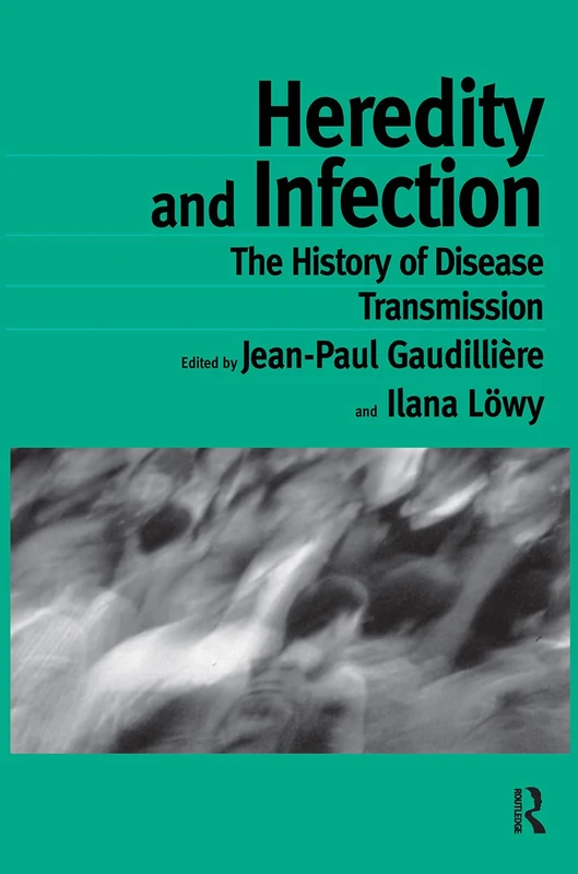 Routledge Heredity and Infection - History of Disease Transmission