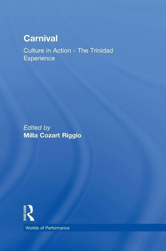 Carnival: Culture in Action – The Trinidad Experience (Worlds of Performance)
