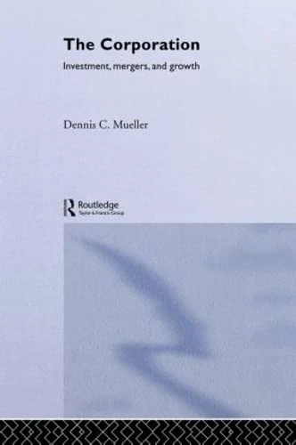 The Corporation: Growth, Diversification and Mergers (Routledge Studies in Business Organization and Networks, 25.)
