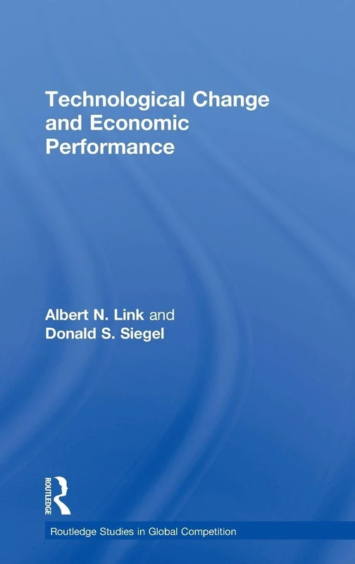 Technological Change and Economic Performance: 17 (Routledge Studies in Global Competition)