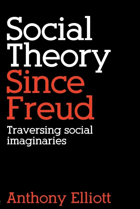 Social Theory Since Freud: Traversing Social Imaginaries