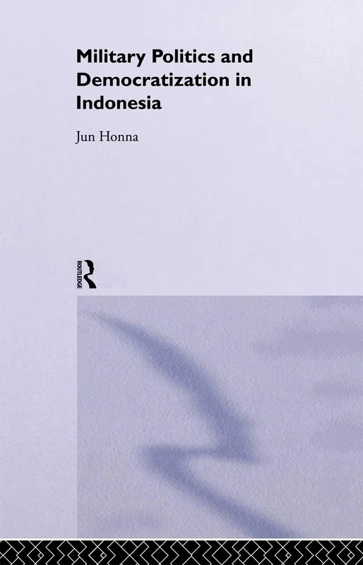 Military Politics and Democratization in Indonesia (Rethinking Southeast Asia)