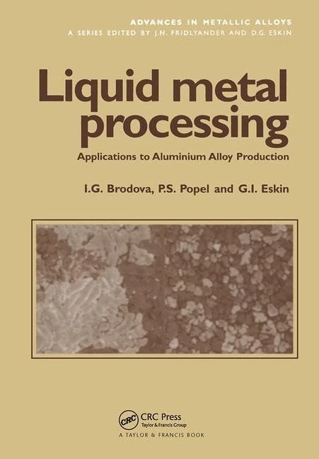 Liquid Metal Processing: Applications to Aluminium Alloy Production: 1 (Advances in Metallic Alloys)