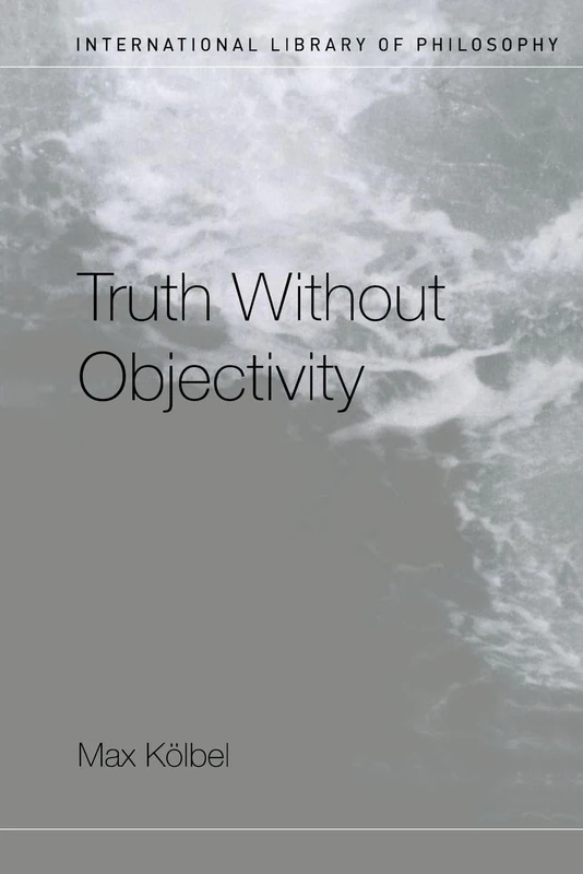 Truth Without Objectivity (International Library of Philosophy)