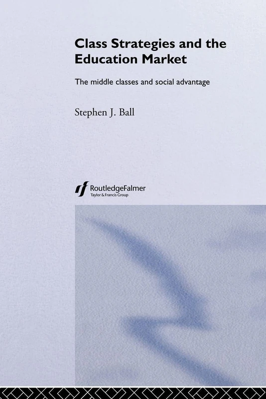 Class Strategies and the Education Market: The Middle Classes and Social Advantage