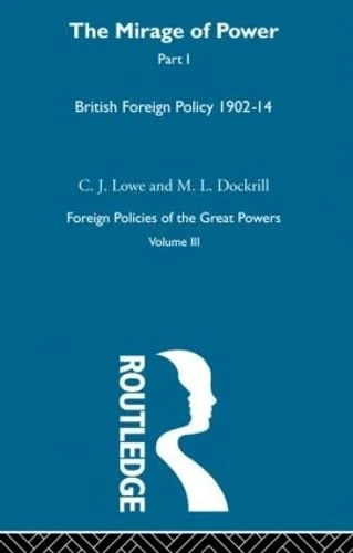 The Mirage Of Power Pt1 V3: British Foreign Policy 1902–14: Volume 7