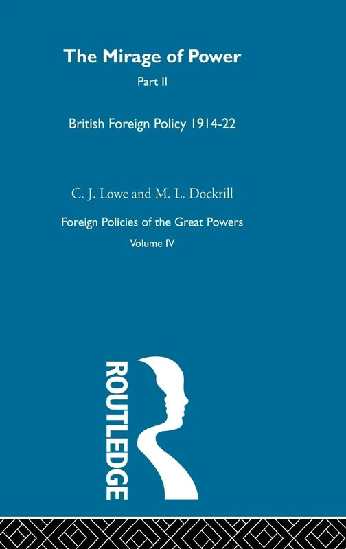 The Mirage Of Power Pt2 V4: British Foreign Policy 1914―22: 4 (Foreign Policies of the Great Powers (Routledge))