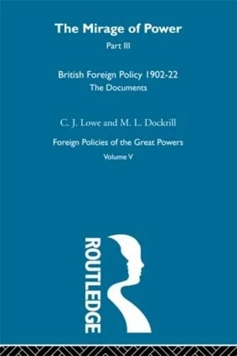 Mirage Of Power Pt3 V5: British Foreign Policy 1902-22 The Documents: 5