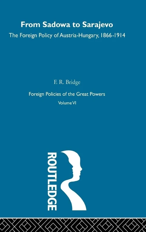 From Sadowa To Sarajevo V6: From Sadowa to Sarajevo : The Foreign Policy of Austria-Hungary, 1866-1914: 6