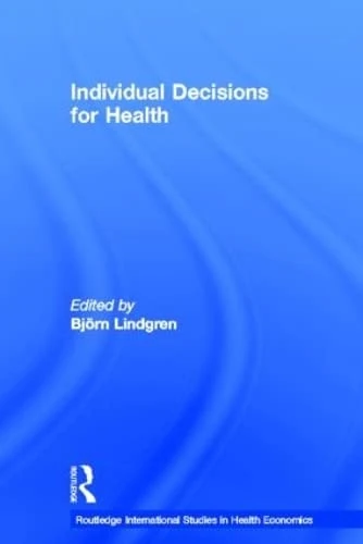 Individual Decisions for Health (Routledge International Studies in Health Economics)
