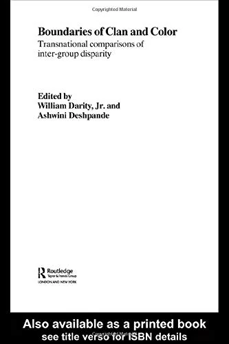 Boundaries of Clan and Color: Transnational Comparisons of Inter-Group Disparity (Routledge Advances in Social Economics)