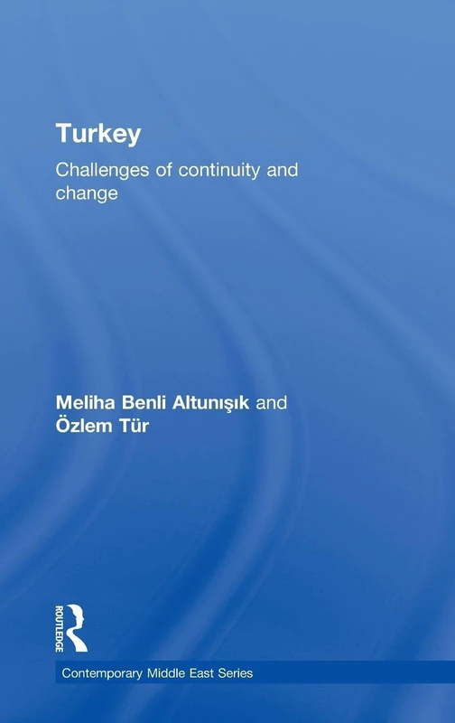 Turkey: Challenges of Continuity and Change (The Contemporary Middle East)