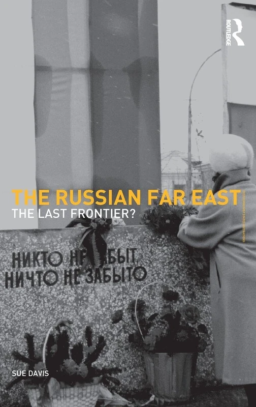 The Russian Far East: The Last Frontier?: 15 (Postcommunist States and Nations)