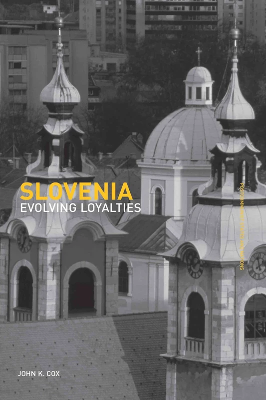 Slovenia: Evolving Loyalties: 18 (Postcommunist States and Nations)