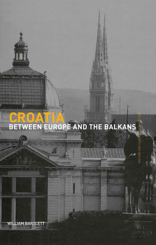 Croatia: Between Europe and the Balkans (Postcommunist States and Nations)