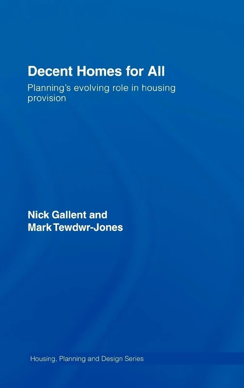 Decent Homes for All: Planning's Evolving Role in Housing Provision (Housing, Planning and Design Series)