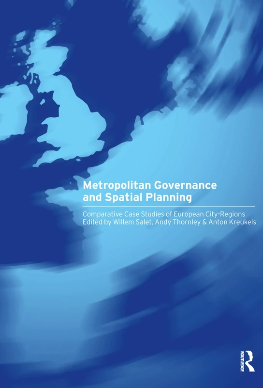 Metropolitan Governance and Spatial Planning: Comparative Case Studies of European City-Regions