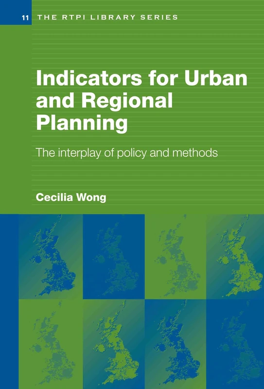 Indicators for Urban and Regional Planning: The Interplay of Policy and Methods: 11 (RTPI Library Series)