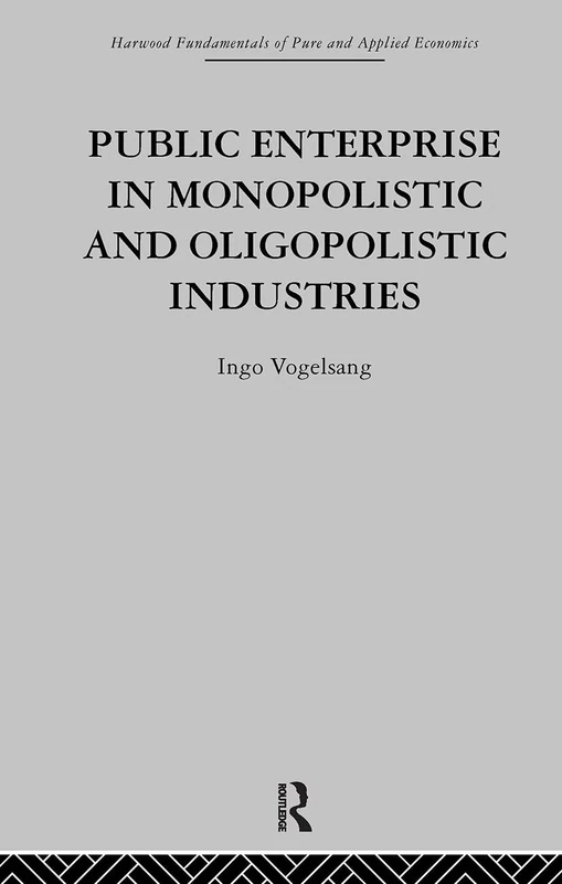 Public Enterprise in Monopolistic and Oligopolistic Enterprises (Fundamentals of Pure and Applied Economics)