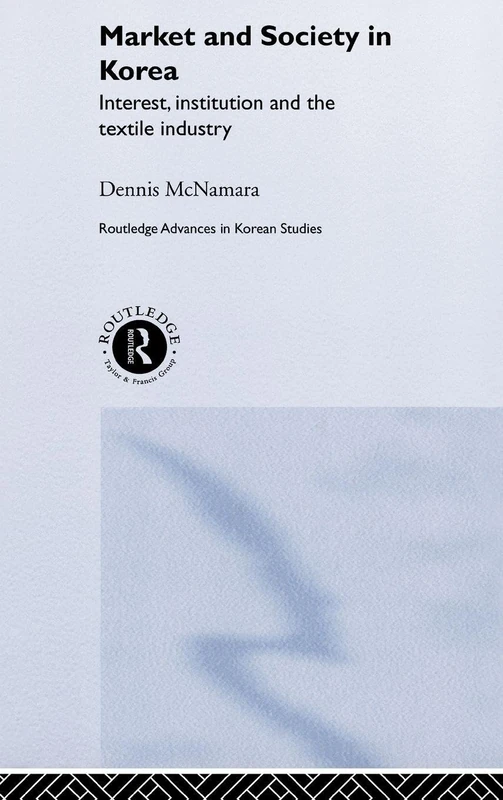 Routledge Market and Society in Korea: Textile Industry Book