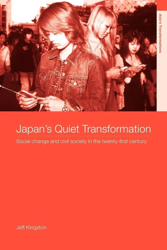Japan's Quiet Transformation: Social Change and Civil Society in 21st Century Japan (Asia's Transformations)