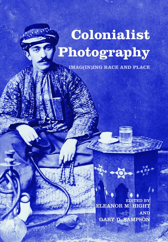 Routledge Colonialist Photography: Imag(in)ing Race and Place