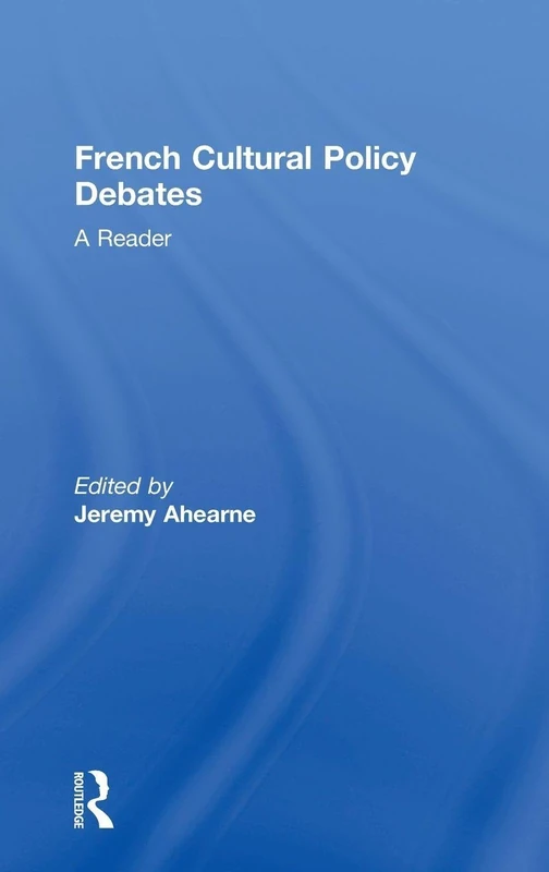 Routledge French Cultural Policy Debates: A Reader