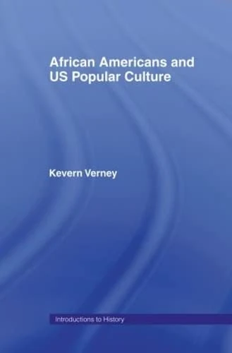African Americans and US Popular Culture (Introductions to History)