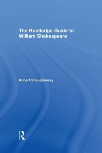 The Routledge Guide to William Shakespeare