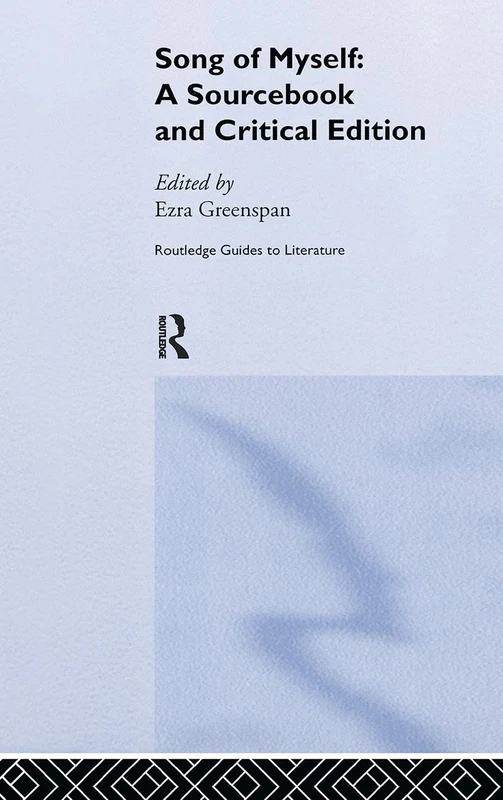 Walt Whitman's Song of Myself: A Sourcebook and Critical Edition (Routledge Guides to Literature)