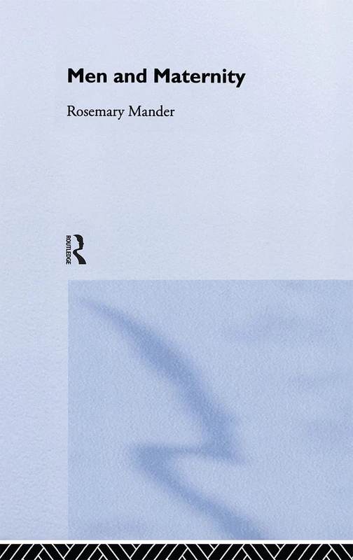 Routledge Men and Maternity - Sociology and Anthropology Book