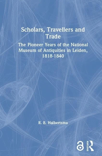 Scholars, Travellers and Trade: The Pioneer Years of the National Museum of Antiquities in Leiden, 1818-1840 - Image 1