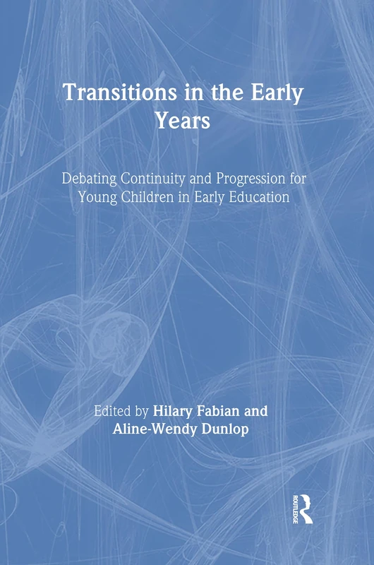 Transitions in the Early Years: Debating Continuity and Progression for Children in Early Education