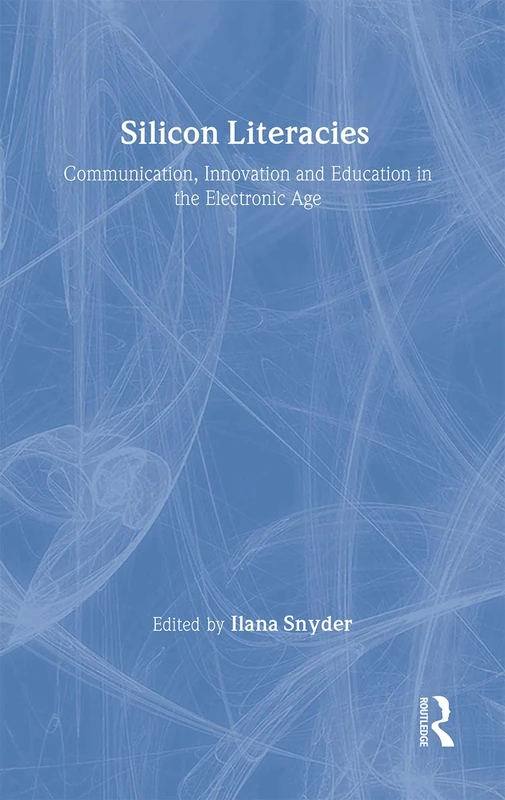 Silicon Literacies: Communication, Innovation and Education in the Electronic Age