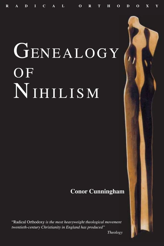 Genealogy of Nihilism: Philosophies of Nothing and The Difference of Theology (Routledge Radical Orthodoxy)