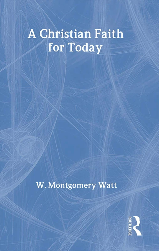 Routledge - A Christian Faith for Today by W. Montgomery Watt