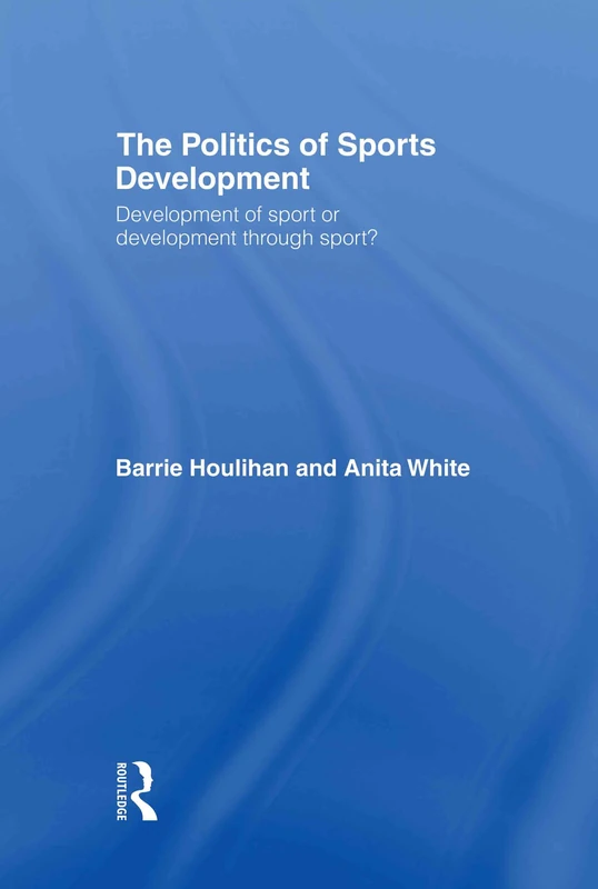 The Politics of Sports Development: Development of Sport or Development Through Sport?