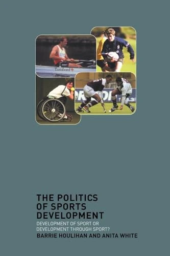 The Politics of Sports Development: Development of Sport or Development Through Sport?
